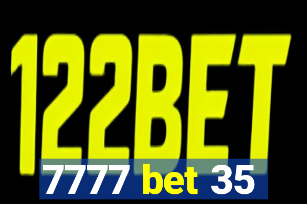 7777 bet 35